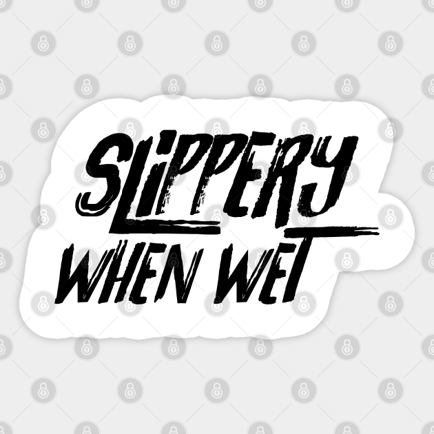 Slippery When Wet. Sexy Sticker TeePublic